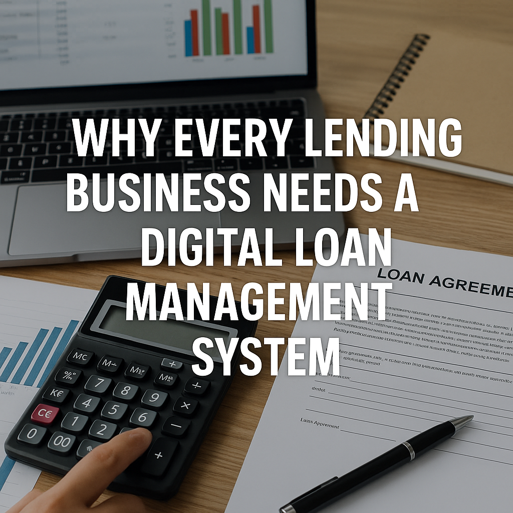 Why Every Lending Business Needs a Digital Loan Management System
